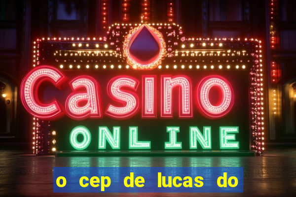 o cep de lucas do rio verde